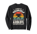 Axolotl Salamander Always Be Sweatshirt - Fun Novelty Design Men Women - T-Shirt, Sweatshirt, Hoodie