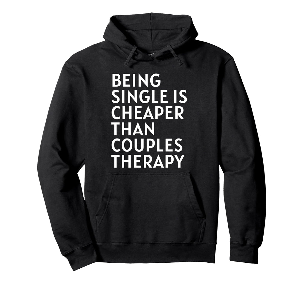 Single Is Cheaper Than Couples Hoodie - Aesthetic Graphic Men Women - T-Shirt, Sweatshirt, Hoodie