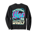 Im Yes To Making Time Myself Self Sweatshirt - Minimalist Print for Adults - T-Shirt, Sweatshirt, Hoodie