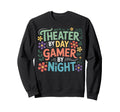Theater Day Gamer Night Sweatshirt - Novelty Apparel Men Women - T-Shirt, Sweatshirt, Hoodie