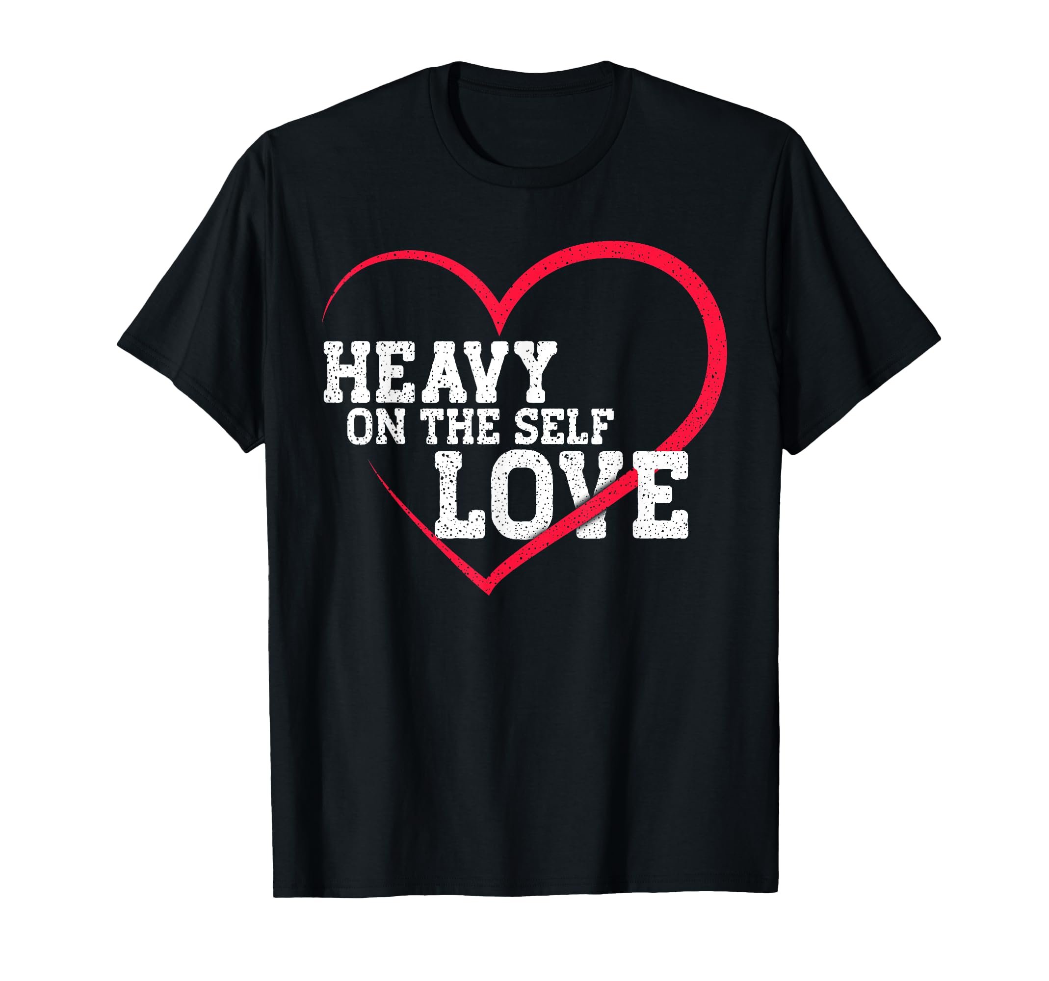 Heavy Self Love Love T-Shirt - Minimalist Print for Adults - T-Shirt, Sweatshirt, Hoodie