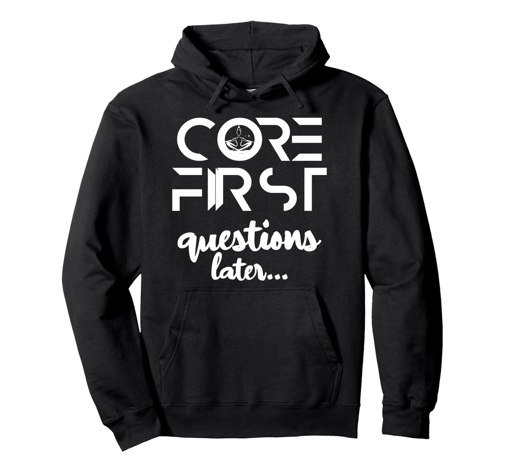 Core Firsrt Questions Later Hoodie - Novelty Apparel for Adults - T-Shirt, Sweatshirt, Hoodie