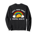 Lets Taco Bout Mental Health Sweatshirt - Novelty Apparel for Adults - T-Shirt, Sweatshirt, Hoodie