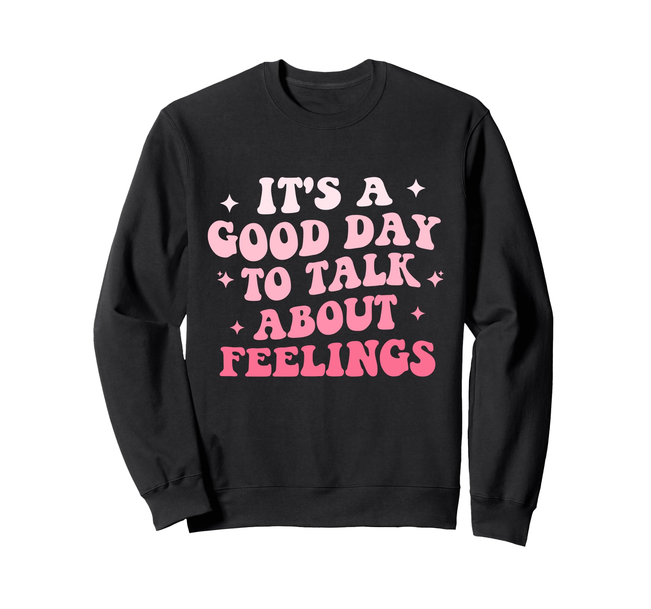 Its Good Day To Talk About Feelings Sweatshirt - Unique Graphic Men Women - T-Shirt, Sweatshirt, Hoodie