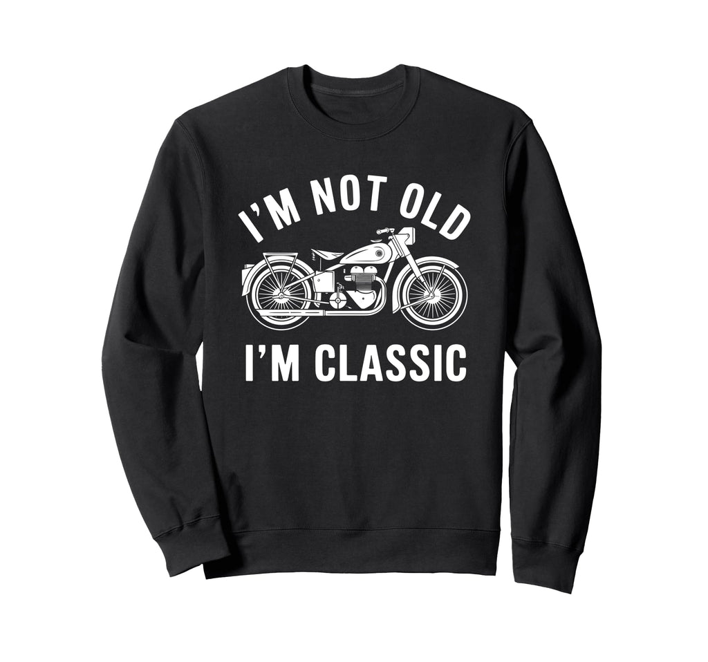 Im Not Old Im Motorcycle Sweatshirt - Minimalist Print for Adults - T-Shirt, Sweatshirt, Hoodie