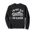 Im Not Old Im Motorcycle Sweatshirt - Minimalist Print for Adults - T-Shirt, Sweatshirt, Hoodie