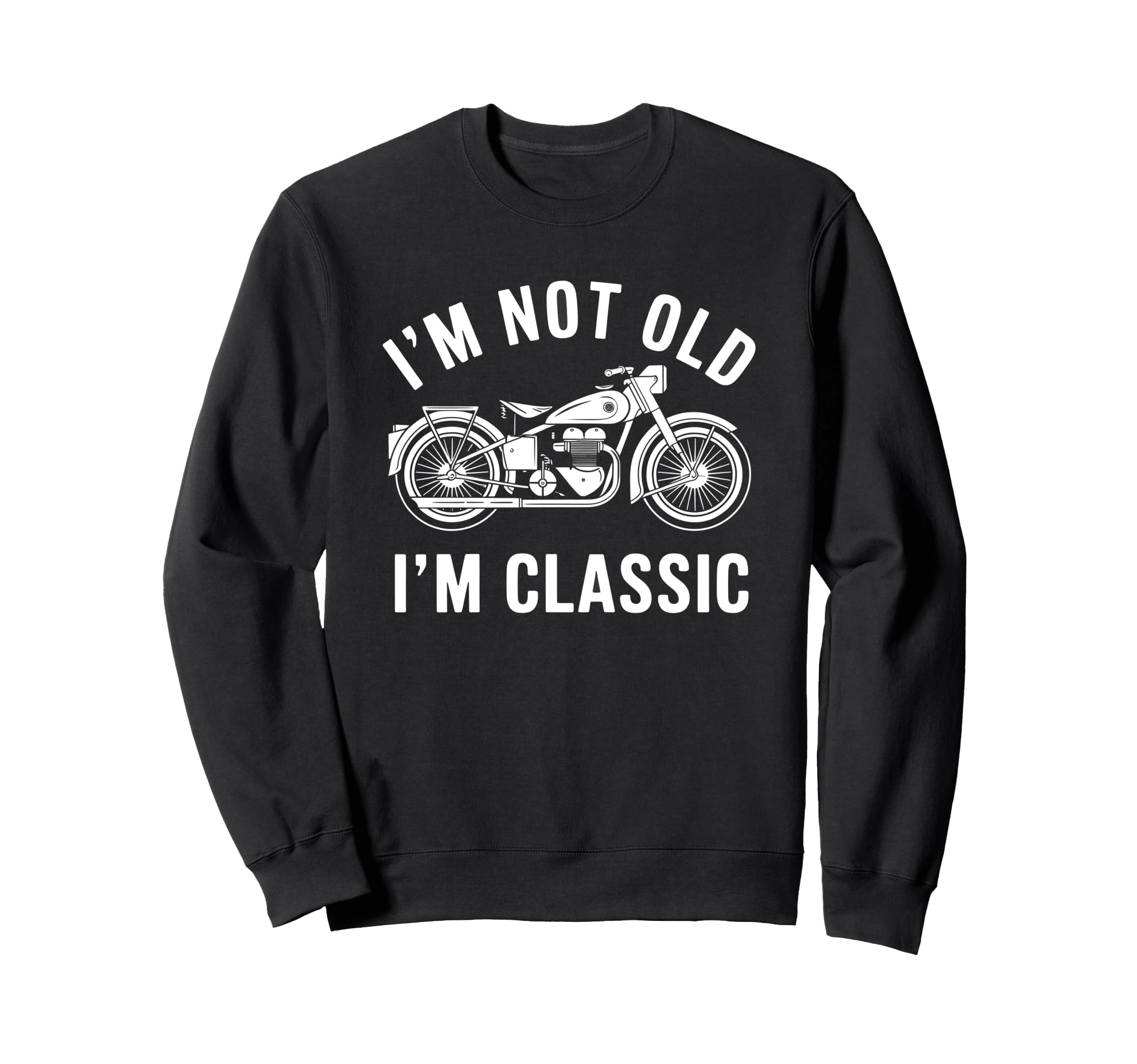 Im Not Old Im Motorcycle Sweatshirt - Minimalist Print for Adults - T-Shirt, Sweatshirt, Hoodie