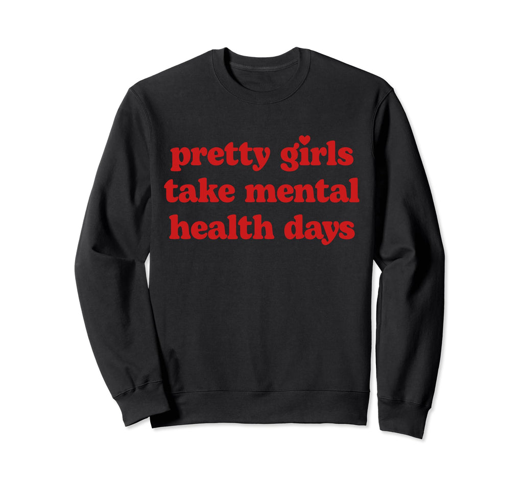 Pretty Take Mental Health Days Sweatshirt - Aesthetic Graphic for Adults - T-Shirt, Sweatshirt, Hoodie