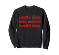 Pretty Take Mental Health Days Sweatshirt - Aesthetic Graphic for Adults - T-Shirt, Sweatshirt, Hoodie