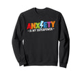 Anxiety Is My Superpower Mental Sweatshirt - Casual Everyday Wear Unisex - T-Shirt, Sweatshirt, Hoodie