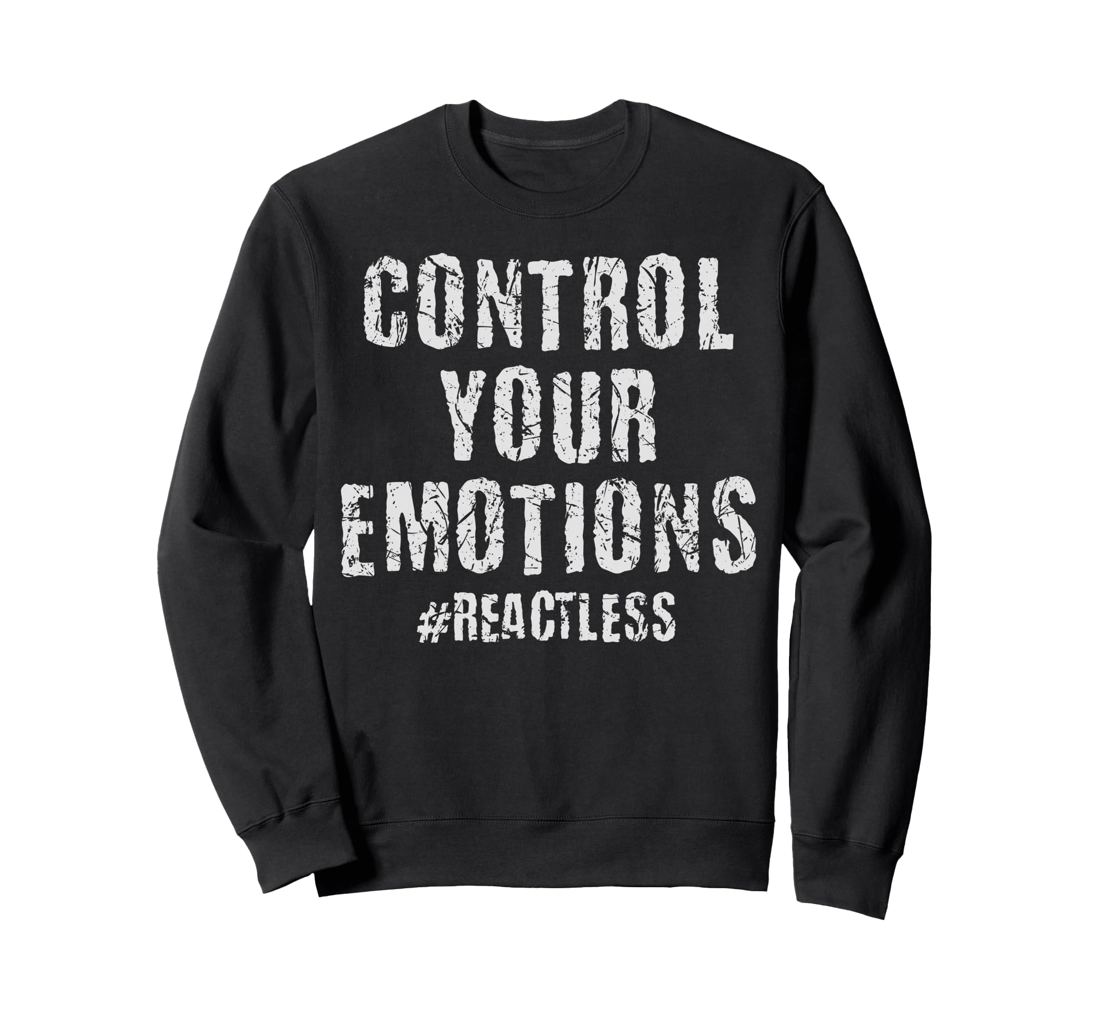 Control Your Emotions Reactless Sweatshirt - Custom Art Print for Adults - T-Shirt, Sweatshirt, Hoodie