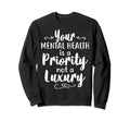 Mental Health Priority Sweatshirt - Casual Everyday Wear Men Women - T-Shirt, Sweatshirt, Hoodie