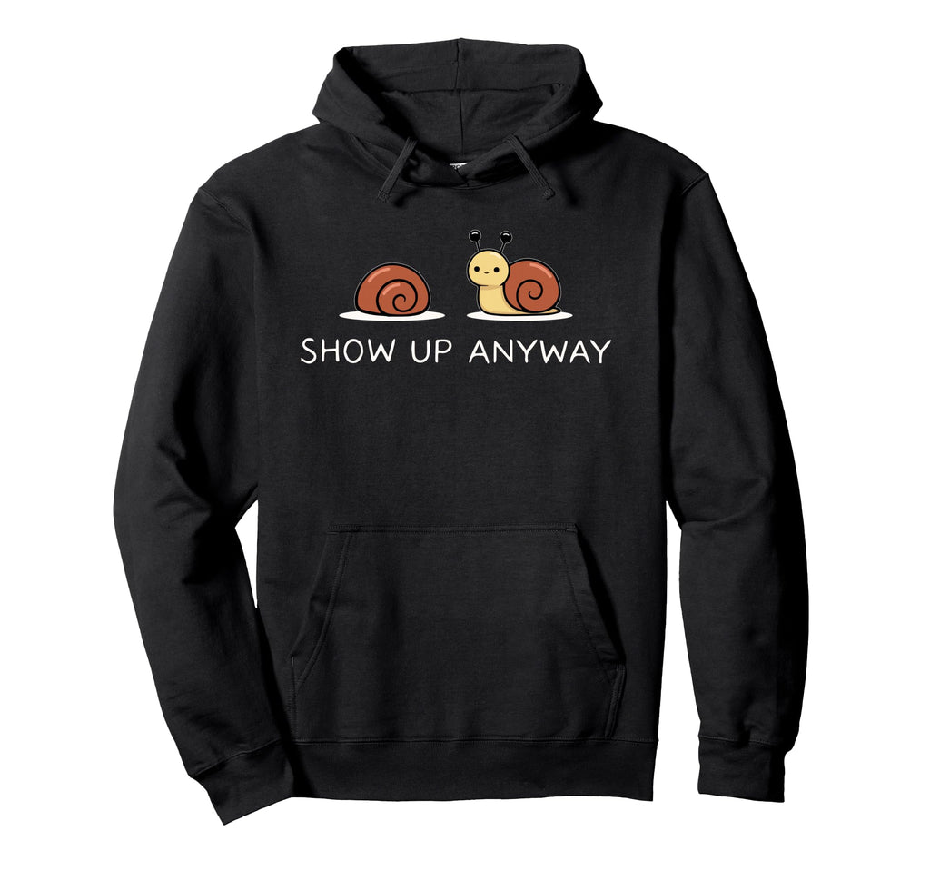 Show Up Anyway Growth Mindset Hoodie - Trendy Graphic Men Women - T-Shirt, Sweatshirt, Hoodie