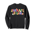 Therapy Is Self Care Mental Health Sweatshirt - Graphic Print for Adults - T-Shirt, Sweatshirt, Hoodie