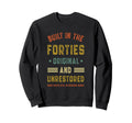 Built Forties Original Unrestored Sweatshirt - Fun Novelty Design Unisex - T-Shirt, Sweatshirt, Hoodie