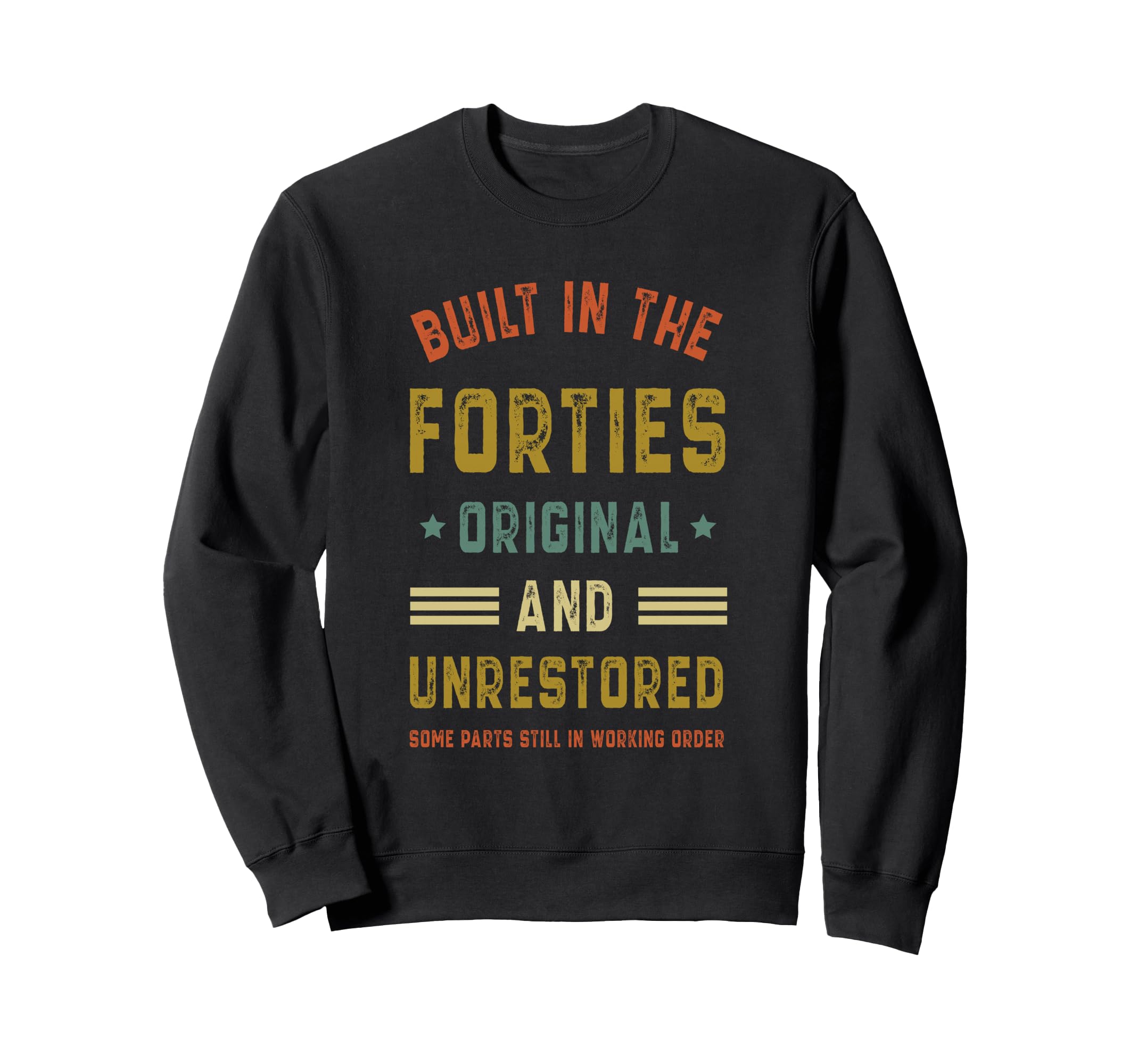 Built Forties Original Unrestored Sweatshirt - Fun Novelty Design Unisex - T-Shirt, Sweatshirt, Hoodie