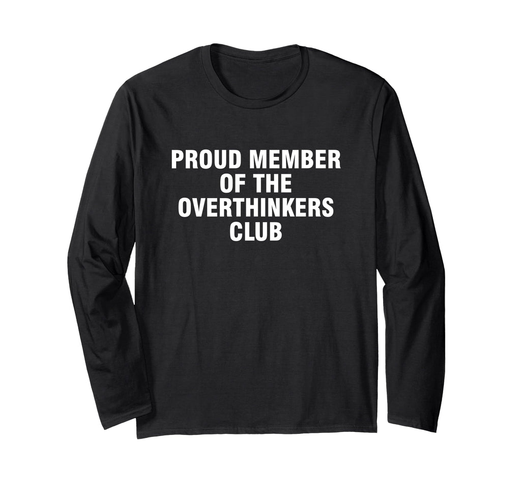 Proud Member Overthinkers Club T-Shirt - Unique Graphic Men Women - T-Shirt, Sweatshirt, Hoodie
