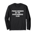Proud Member Overthinkers Club T-Shirt - Unique Graphic Men Women - T-Shirt, Sweatshirt, Hoodie