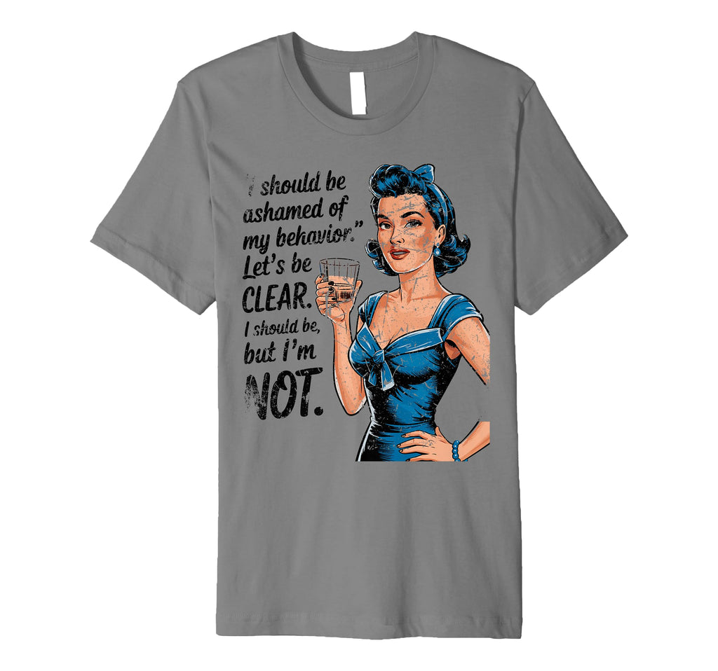 I Should Be Ashamed Sassy And T-Shirt - Fun Novelty Design for Adults - T-Shirt, Sweatshirt, Hoodie