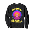 Meditation Meditate Happiness Sweatshirt - Trendy Graphic Unisex - T-Shirt, Sweatshirt, Hoodie