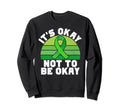 Its Okay No To Be Okay Mental Health Sweatshirt - Novelty Apparel Men Women - T-Shirt, Sweatshirt, Hoodie