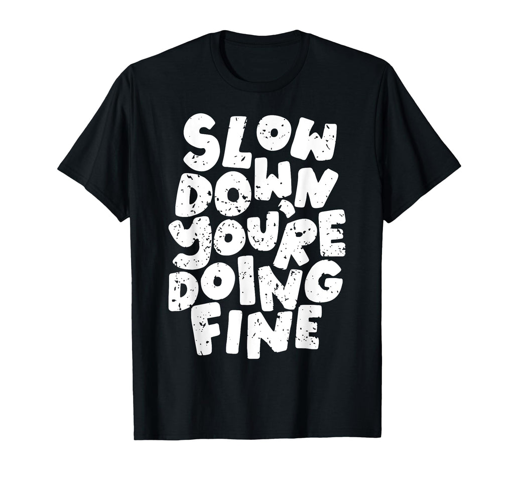 Slow Down Youre Doing Fine Womens T-Shirt - Aesthetic Graphic for Adults - T-Shirt, Sweatshirt, Hoodie