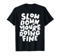 Slow Down Youre Doing Fine Womens T-Shirt - Aesthetic Graphic for Adults - T-Shirt, Sweatshirt, Hoodie