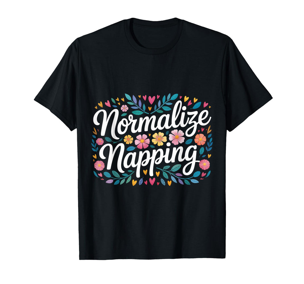 Normalize Napping Lazy Self Care Sleep T-Shirt - Novelty Apparel Unisex - T-Shirt, Sweatshirt, Hoodie