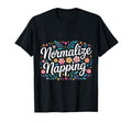 Normalize Napping Lazy Self Care Sleep T-Shirt - Novelty Apparel Unisex - T-Shirt, Sweatshirt, Hoodie
