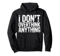 I Dont Overthink Anything Mindset Relax Hoodie - Trendy Graphic Men Women - T-Shirt, Sweatshirt, Hoodie