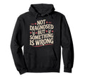 Not Diagnosed But Something Is Wrong Hoodie - Unique Graphic Men Women - T-Shirt, Sweatshirt, Hoodie