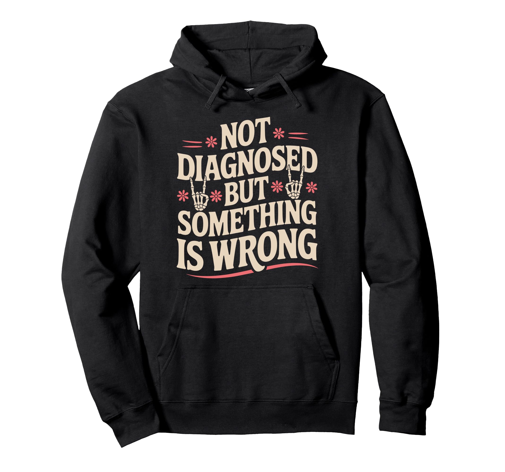 Not Diagnosed But Something Is Wrong Hoodie - Unique Graphic Men Women - T-Shirt, Sweatshirt, Hoodie