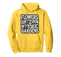 Flowers Dont Grow Toxic Gardens Self Hoodie - Fun Novelty Design Unisex - T-Shirt, Sweatshirt, Hoodie