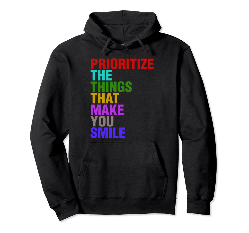 Prioritize Things That Make You Smile Hoodie - Minimalist Print for Adults - T-Shirt, Sweatshirt, Hoodie