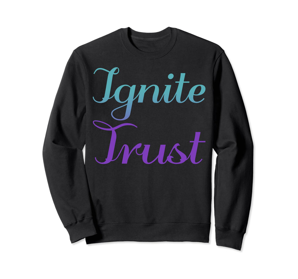 Ignite Trust Mental Health Awareness Sweatshirt - Novelty Apparel Men Women - T-Shirt, Sweatshirt, Hoodie