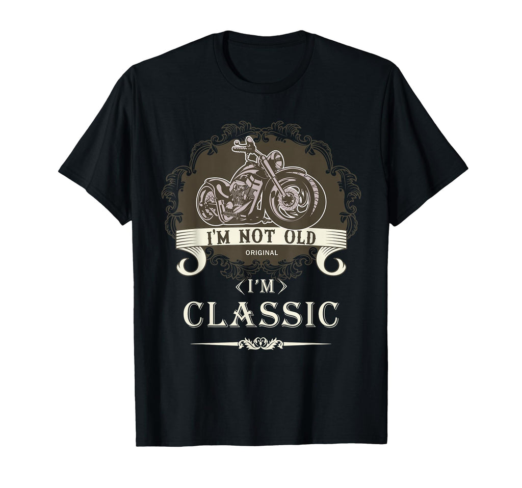 Im Not Old Im Motorcycle T-Shirt - Casual Everyday Wear Men Women - T-Shirt, Sweatshirt, Hoodie