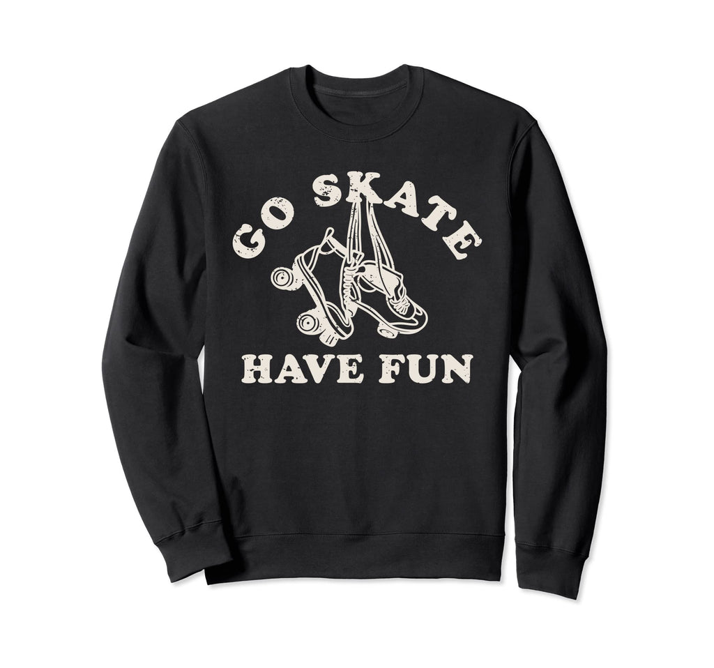 Go Skate Have Fun Roller Skating Sweatshirt - Minimalist Print Men Women - T-Shirt, Sweatshirt, Hoodie