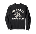 Go Skate Have Fun Roller Skating Sweatshirt - Minimalist Print Men Women - T-Shirt, Sweatshirt, Hoodie