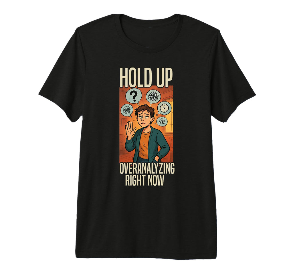 Overthinking Overanalyzing Now Ideal T-Shirt - Aesthetic Graphic Men Women - T-Shirt, Sweatshirt, Hoodie