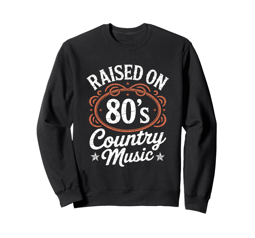 Raised 80S Country Music Lover Western Sweatshirt - Unique Graphic Unisex - T-Shirt, Sweatshirt, Hoodie