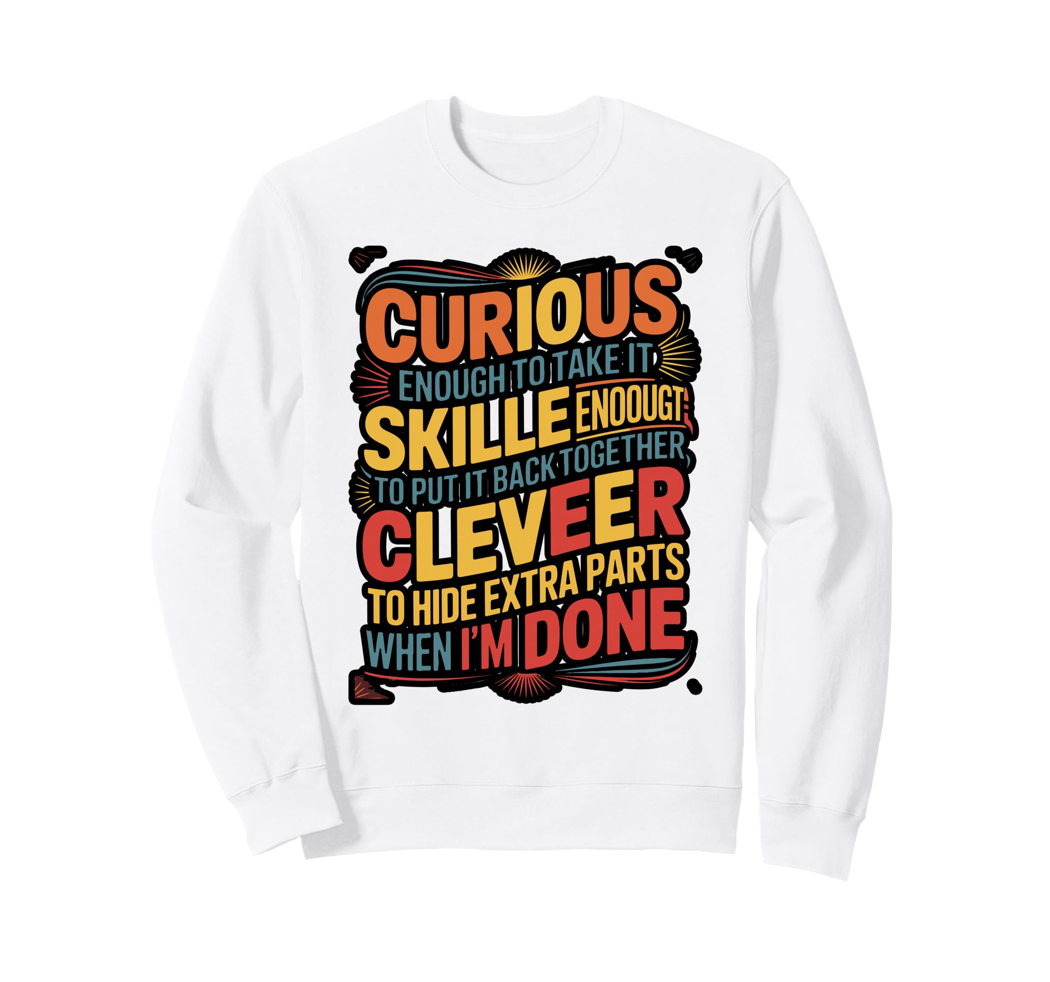 Curious Skilled Clever Mechanic Funny Sweatshirt - Trendy Graphic Men Women - T-Shirt, Sweatshirt, Hoodie