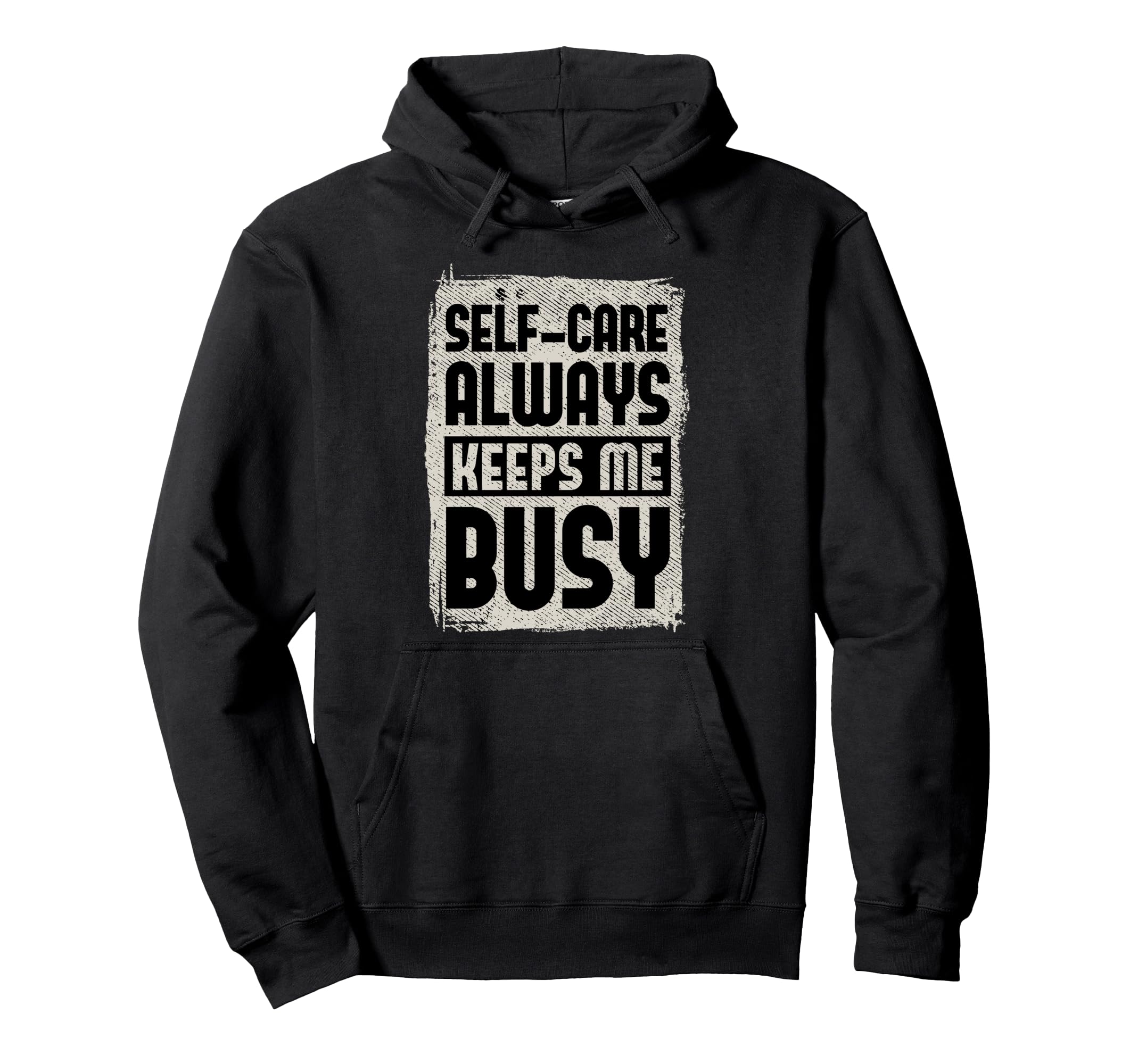 Self Care Always Keeps Me Busy Hoodie - Graphic Print Unisex - T-Shirt, Sweatshirt, Hoodie