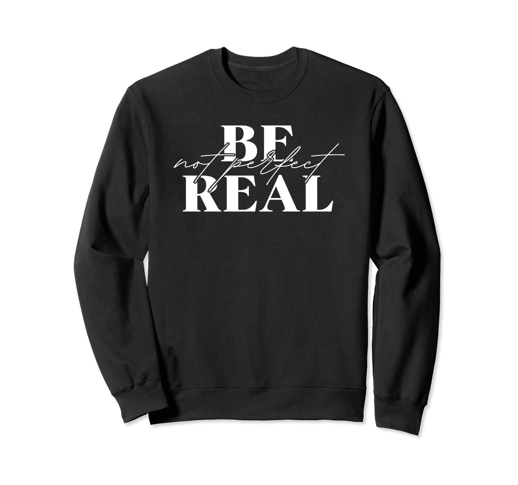 Be Real Not Mental Health Front Sweatshirt - Aesthetic Graphic for Adults - T-Shirt, Sweatshirt, Hoodie