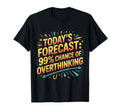 Todays Forecast 99 Chance Overthinking T-Shirt - Minimalist Print Men Women - T-Shirt, Sweatshirt, Hoodie