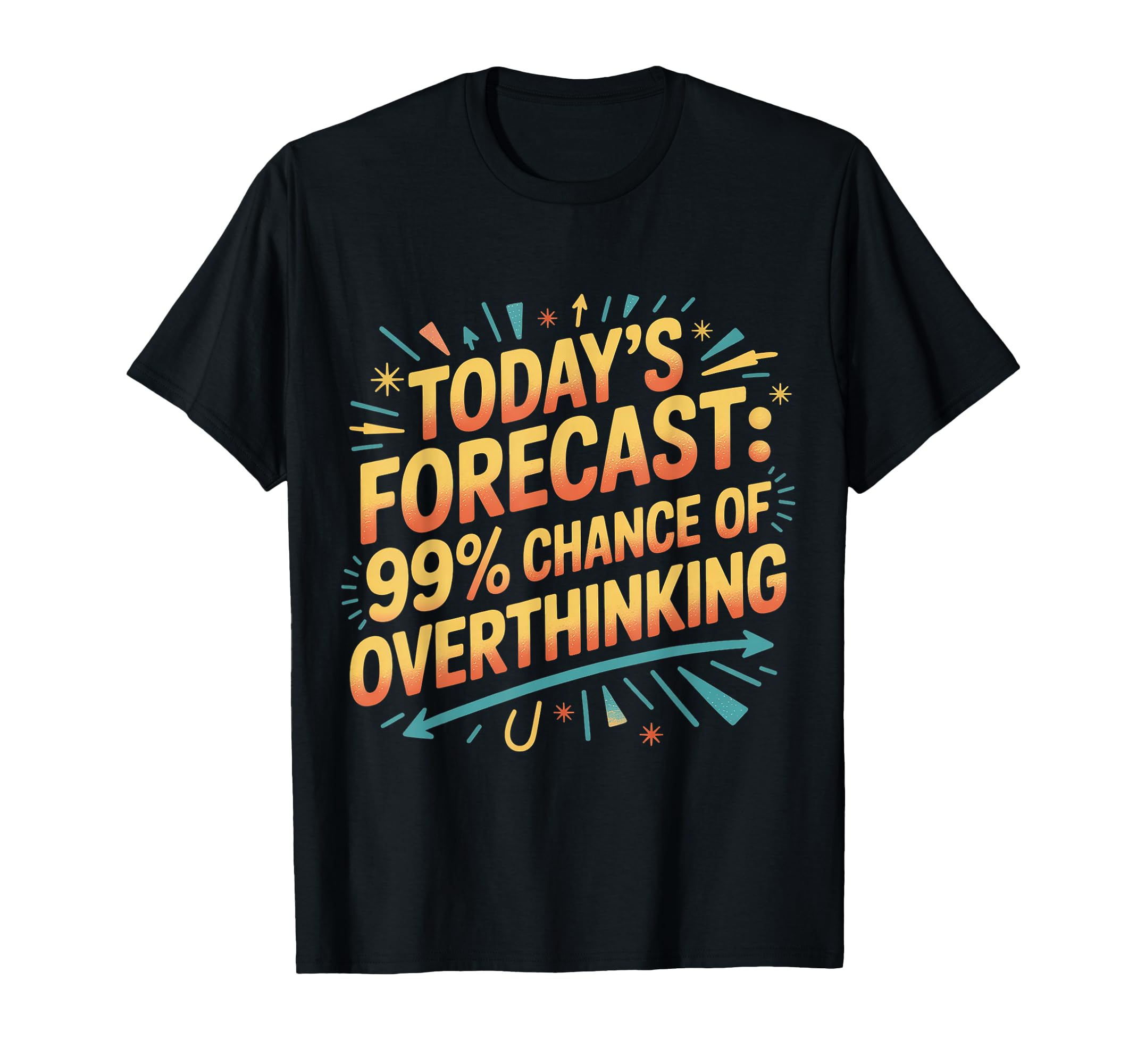 Todays Forecast 99 Chance Overthinking T-Shirt - Minimalist Print Men Women - T-Shirt, Sweatshirt, Hoodie