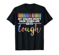 My Colors Dont Fade When Life Gets T-Shirt - Custom Art Print for Adults - T-Shirt, Sweatshirt, Hoodie