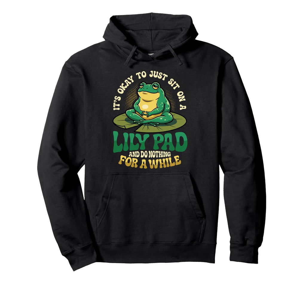 Its Okay To Just Sit Lily Pad Frog Hoodie - Aesthetic Graphic Unisex - T-Shirt, Sweatshirt, Hoodie