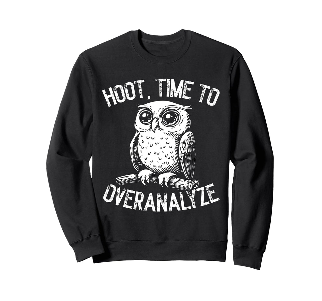 Hoot Owl Overthinkers And Deep Thinkers Sweatshirt - Graphic Print Unisex - T-Shirt, Sweatshirt, Hoodie