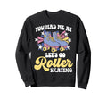 Roller Skating Skate 1970S You Had Me Sweatshirt - Graphic Print Men Women - T-Shirt, Sweatshirt, Hoodie