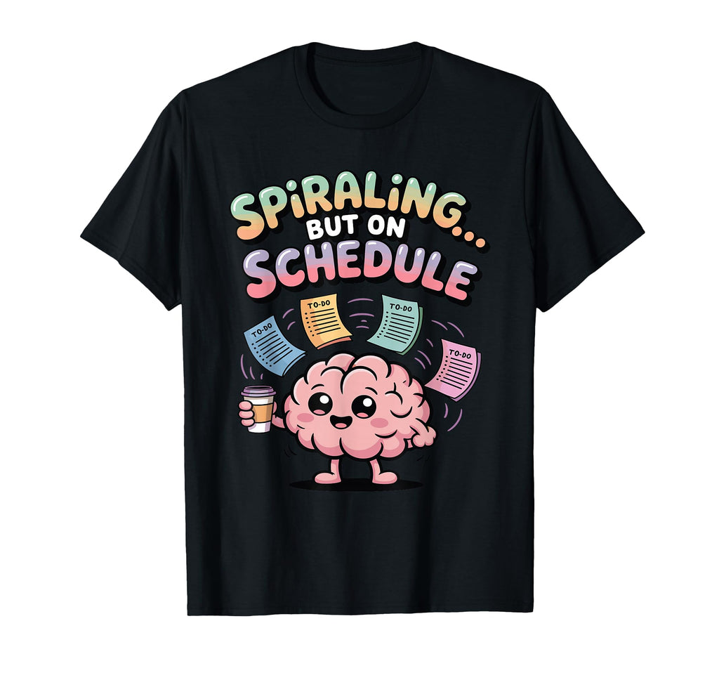 Spiraling But Schedule Funny Anxious T-Shirt - Custom Art Print Men Women - T-Shirt, Sweatshirt, Hoodie
